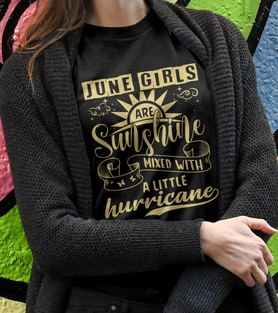 June Girls Are Sunshine Mixed With A Little Hurricane T-Shirt