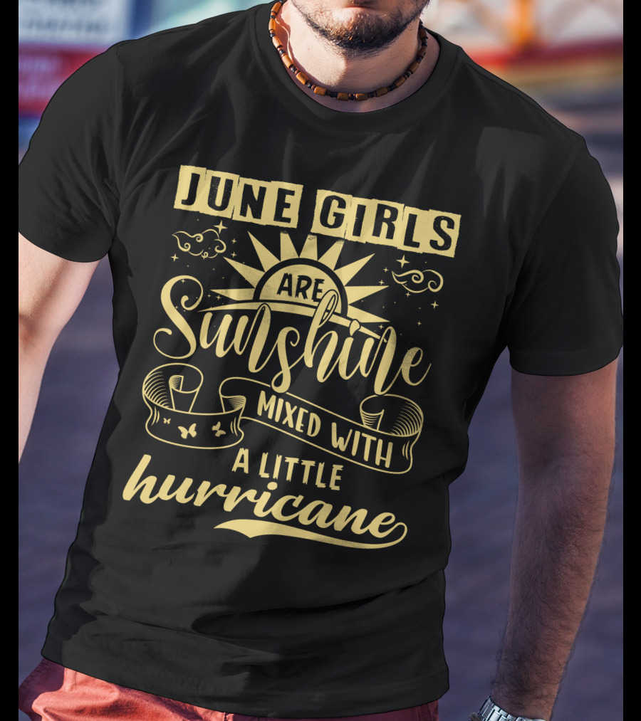June Girls Are Sunshine Mixed With A Little Hurricane T-Shirt
