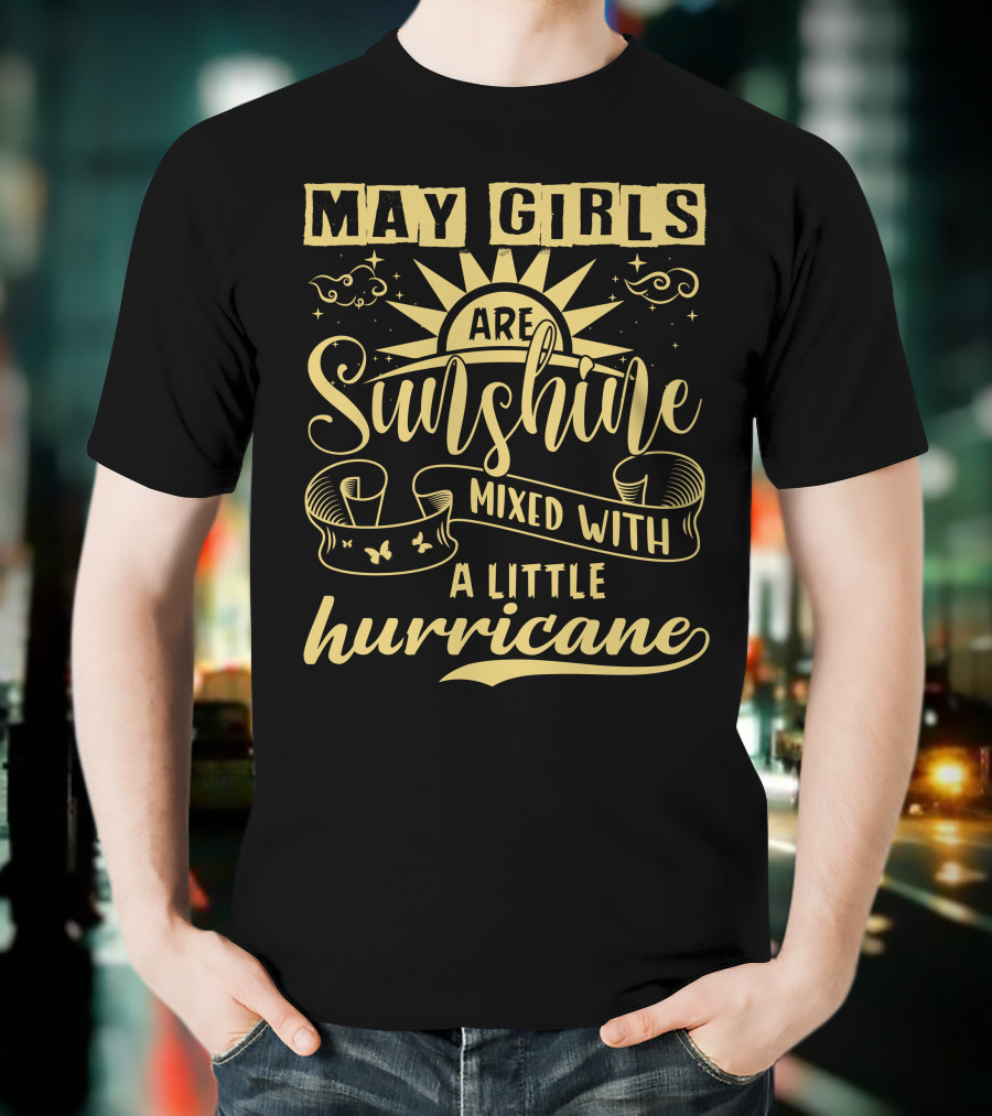 May Girls Are Sunshine Mixed With A Little Hurricane T-Shirt
