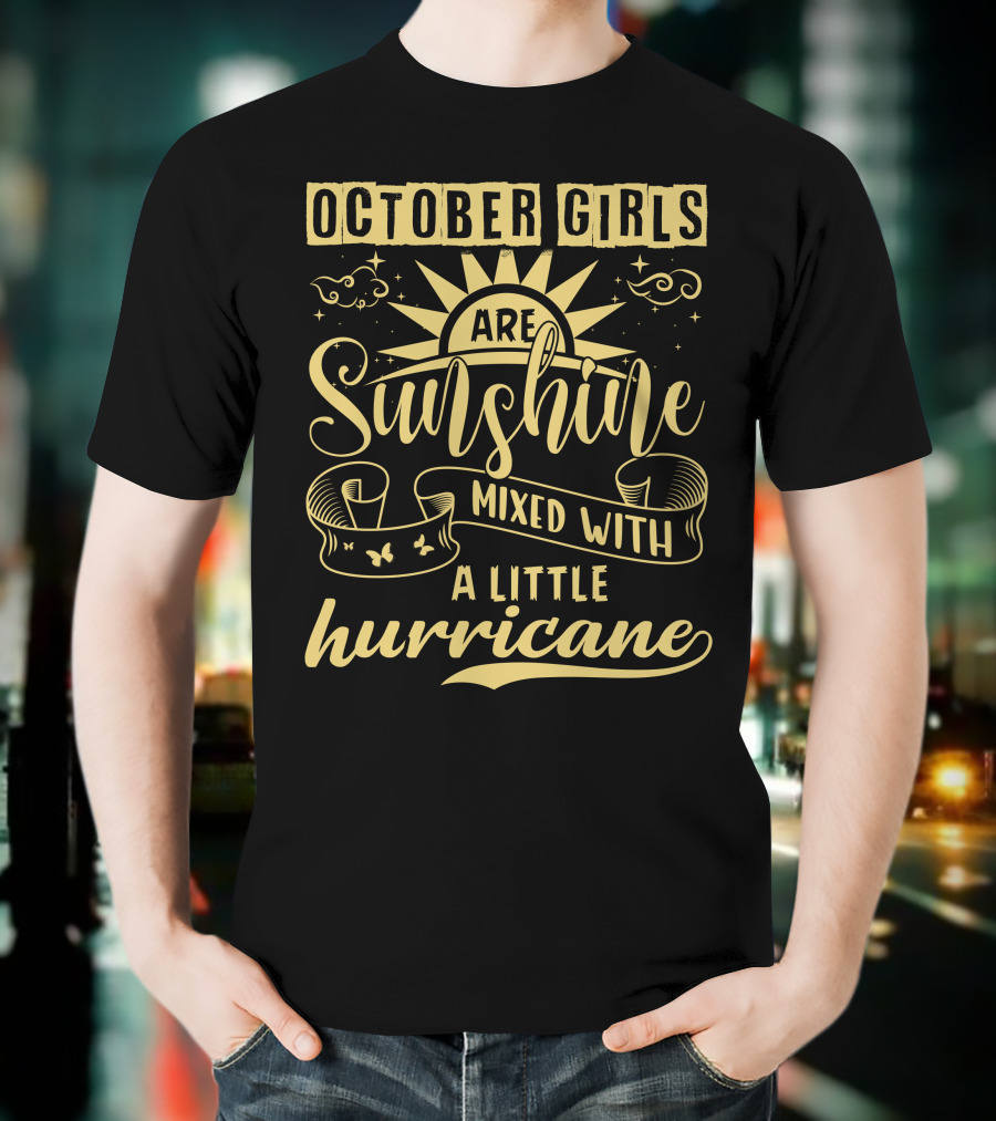OCTOBER GIRLS ARE SUNSHINE MIXED WITH A LITTLE HURRICANE T-Shirt