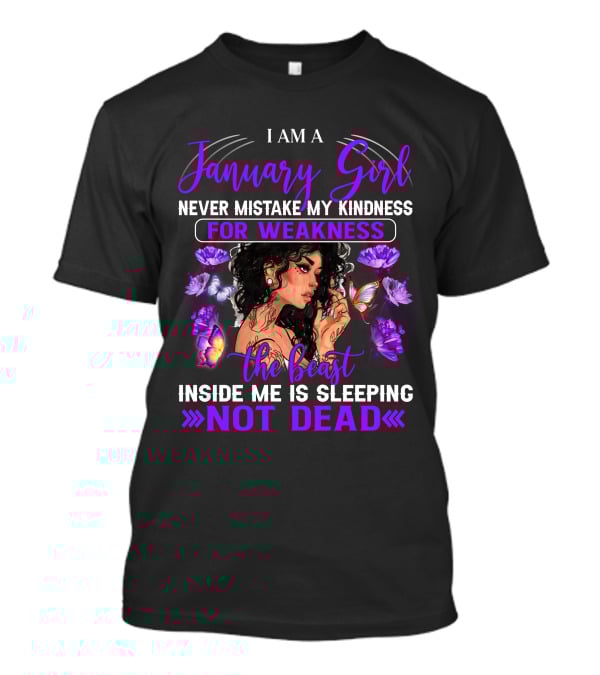 I Am A January Girl Never Mistake My Kindness For Weakness The Beast Inside Me Is Sleeping Not Dead T-Shirt