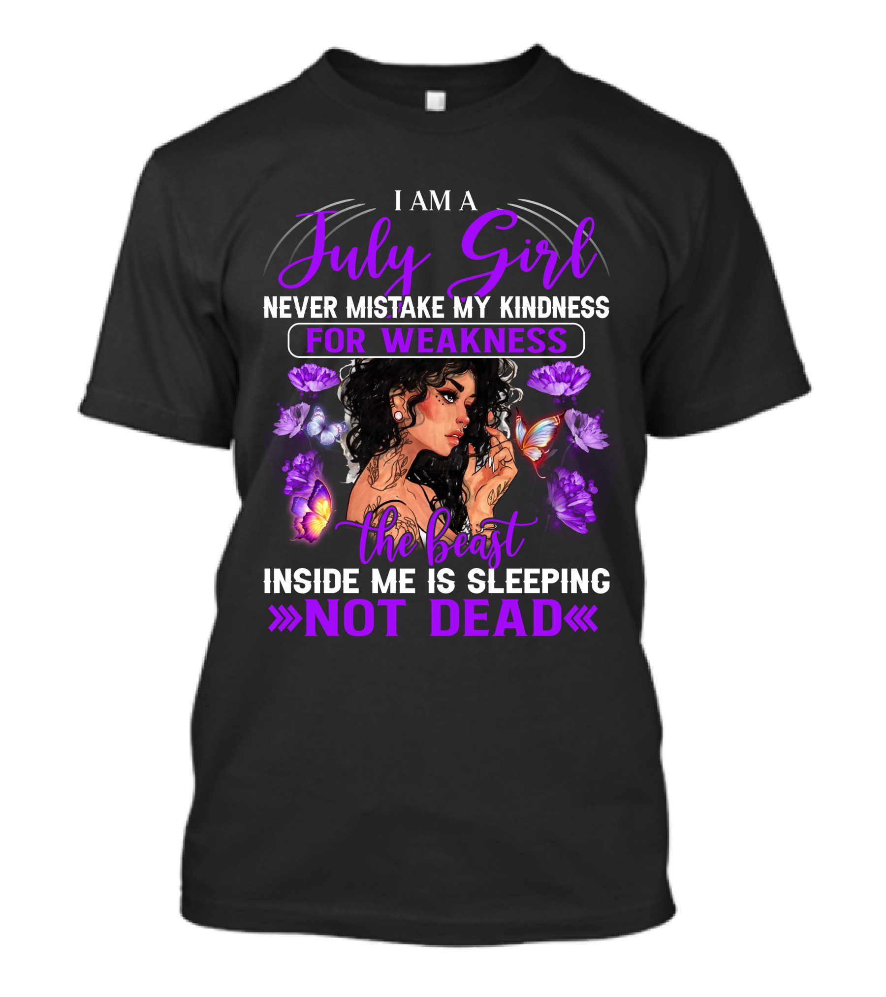 I Am A July Girl Never Mistake My Kindness For Weakness The Beast Inside Me Is Sleeping Not Dead T-Shirt
