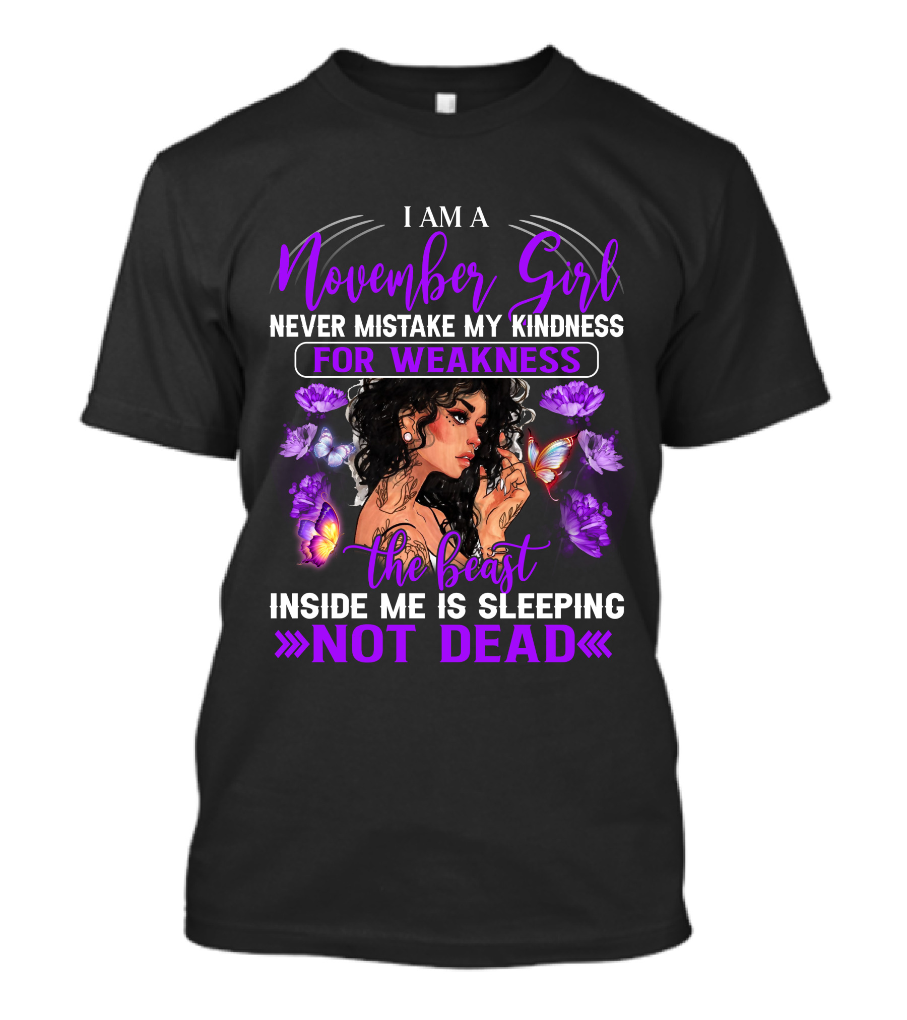 I Am A November Girl Never Mistake My Kindness For Weakness The Beast Inside Me Is Sleeping Not Dead T-Shirt