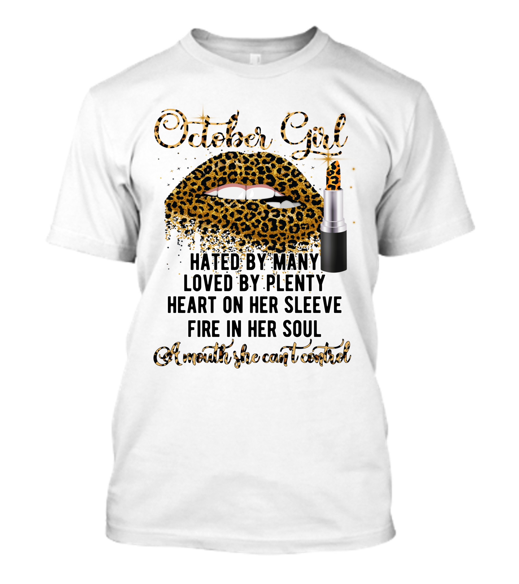 October Girl Hated By Many Loved By Plenty Heart On Her Sleeve Fire In Her Soul A Mouth She Can't Control T-Shirt