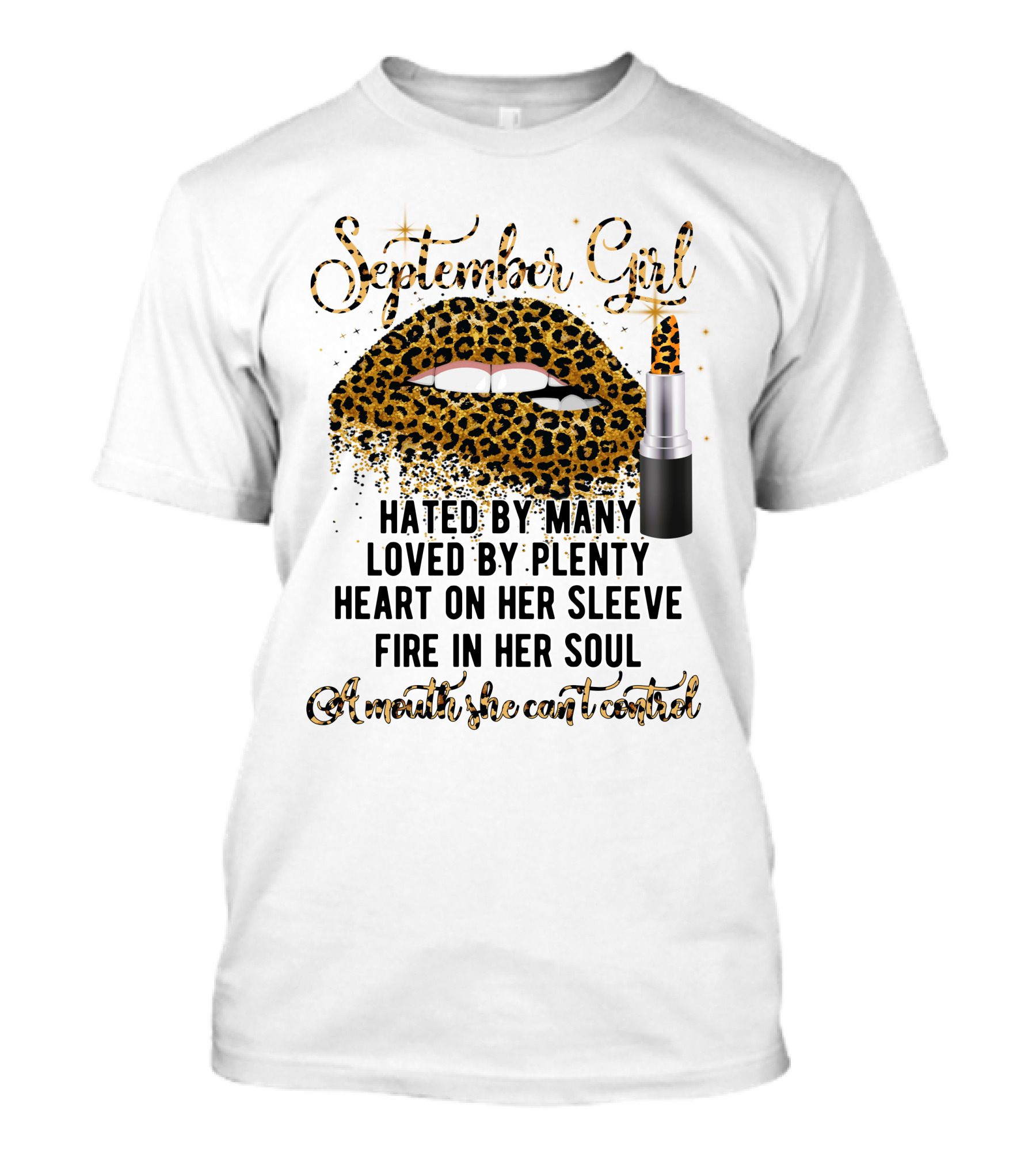 September Girl Hated By Many Loved By Plenty Heart On Her Sleeve Fire In Her Soul A Mouth She Can't Control T-Shirt