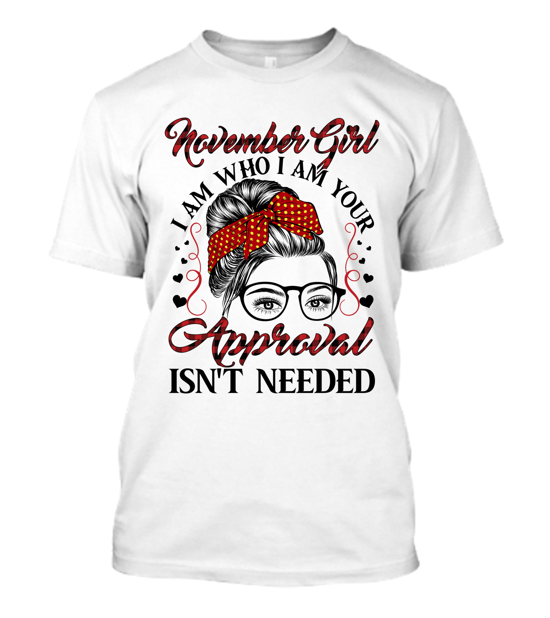 November Girl I Am Who I Am Your Approval Isn't Needed T-Shirt