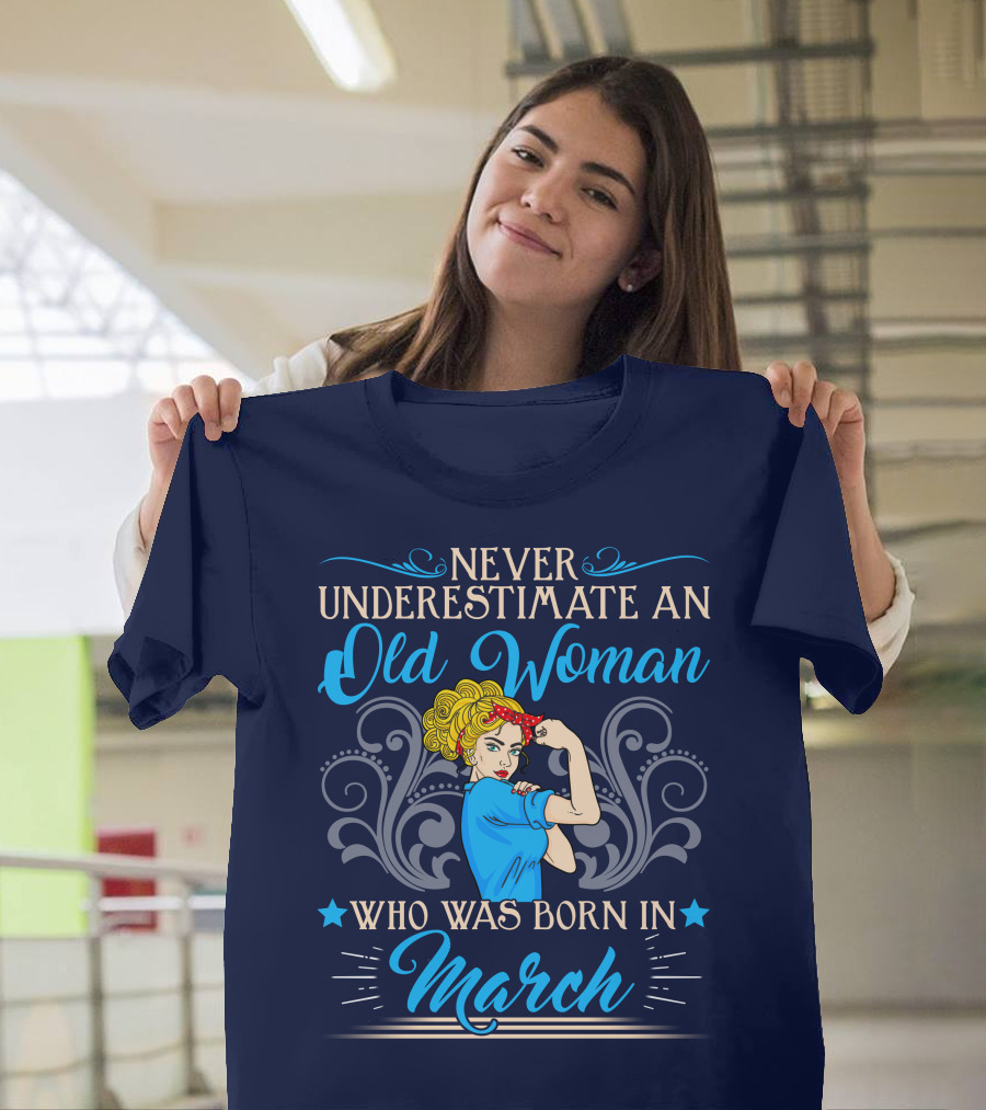 Never Underestimate An Old Woman Born In March T-Shirt