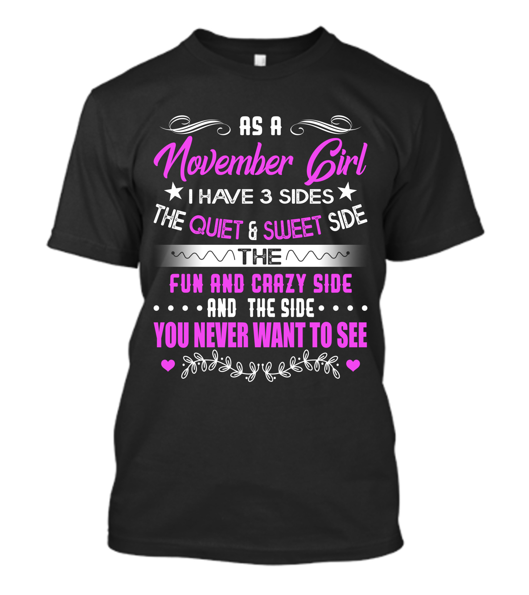 November Girl I Have 3 Sides Quiet Sweet Fun Crazy You Never Want To See T-Shirt