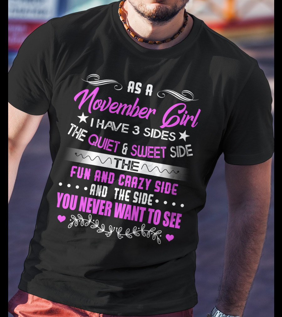 November Girl I Have 3 Sides Quiet Sweet Fun Crazy You Never Want To See T-Shirt