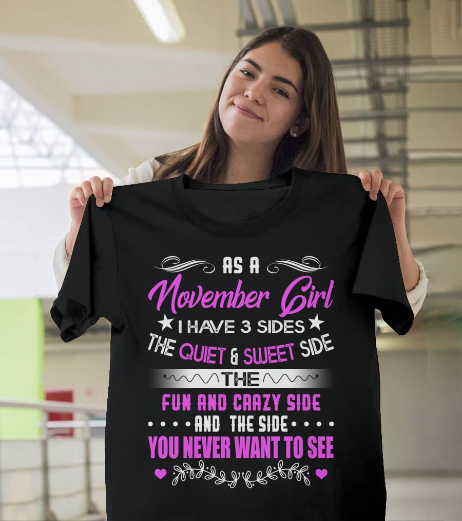 November Girl I Have 3 Sides Quiet Sweet Fun Crazy You Never Want To See T-Shirt