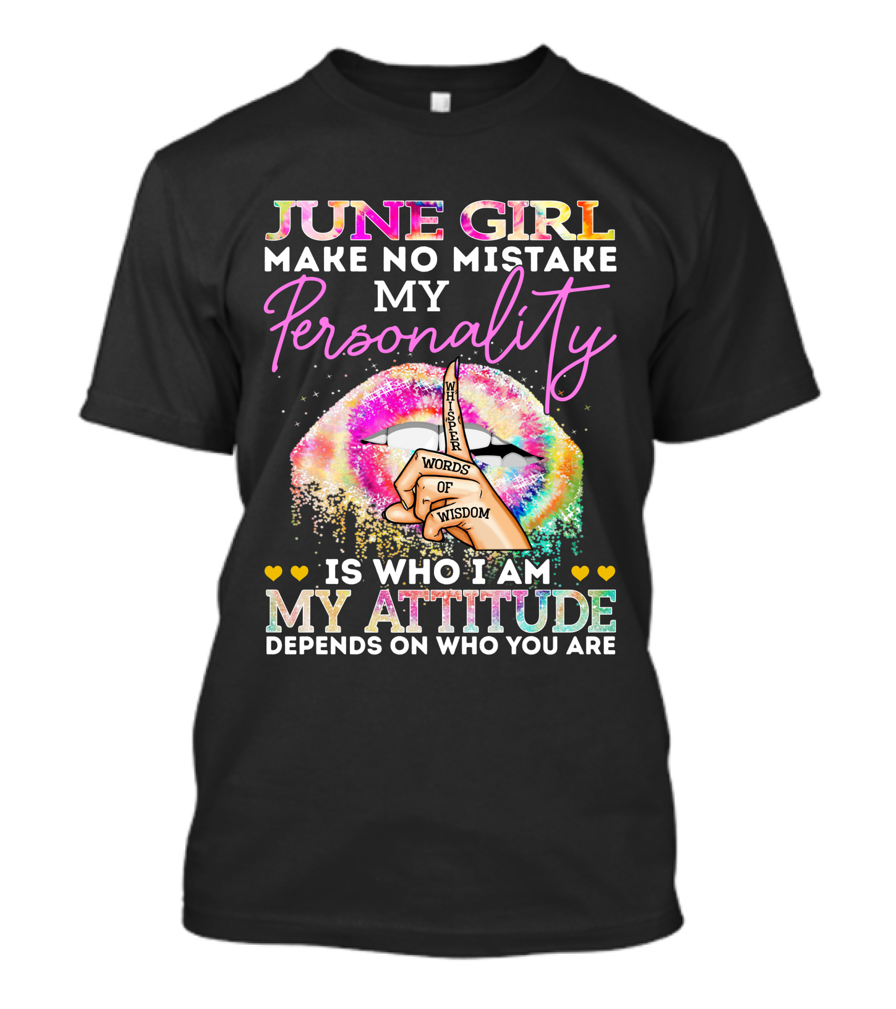 JUNE GIRL MAKE NO MISTAKE MY PERSONALITY IS WHO I AM MY ATTITUDE DEPENDS ON WHO YOU ARE WHISPER WORDS OF WISDOM T-Shirt