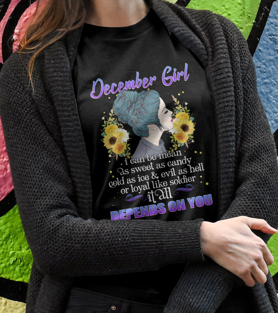 December Girl Mean Sweet Candy Cold Ice Evil Loyal Soldier Depends On You T-Shirt