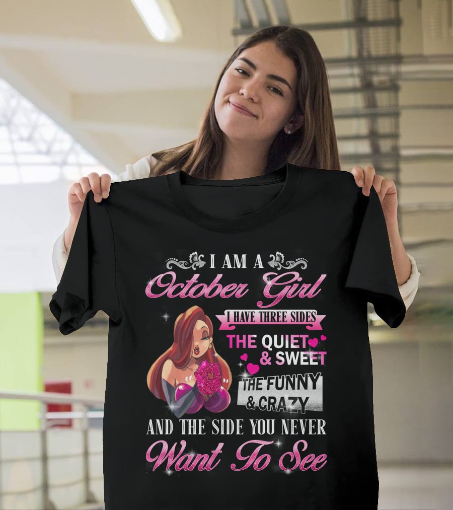 I Am An October Girl Three Sides Quiet Sweet Funny Crazy Want To See T-Shirt