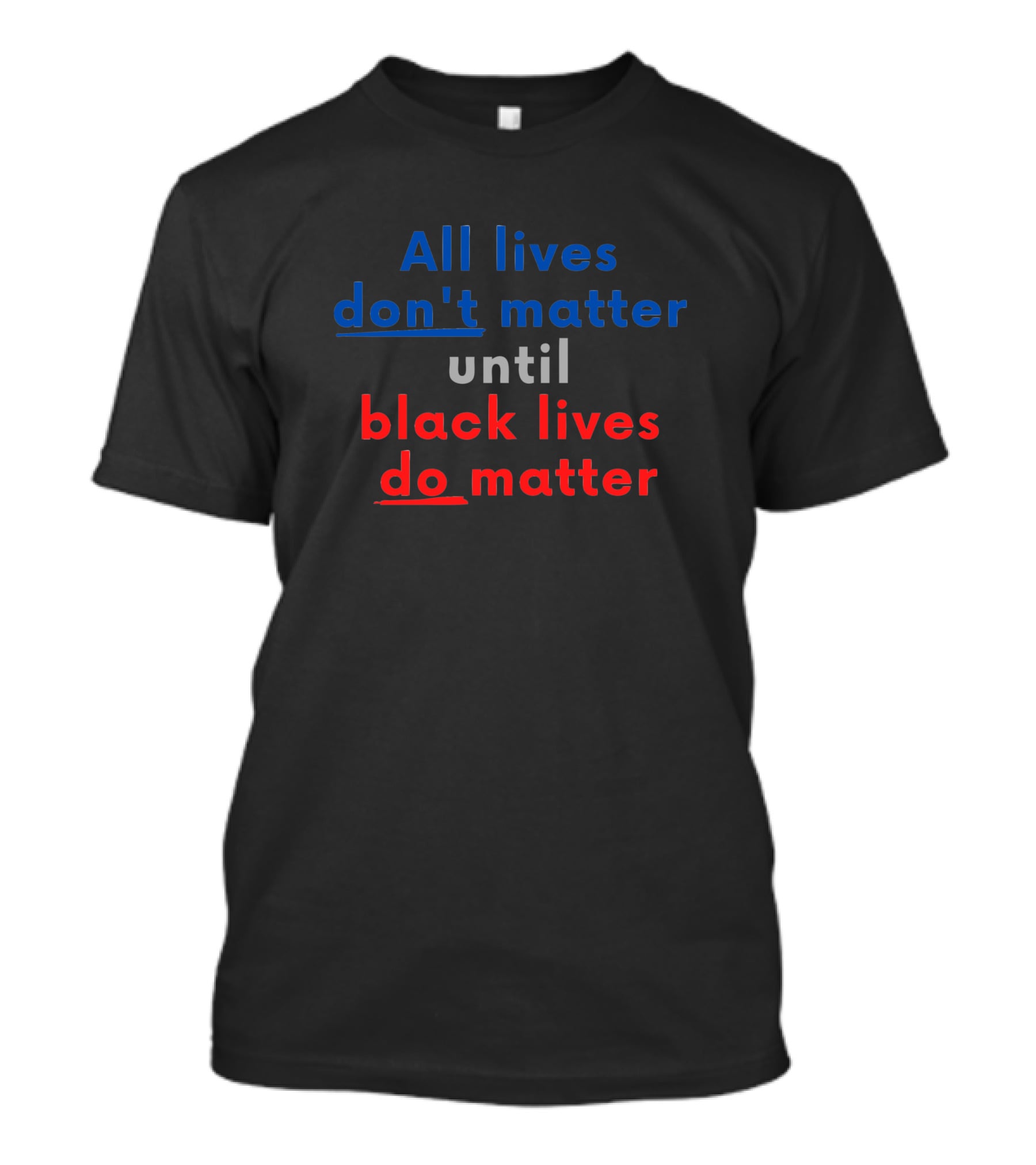 All Lives Don't Matter Until Black Lives Do Red Blue T-Shirt