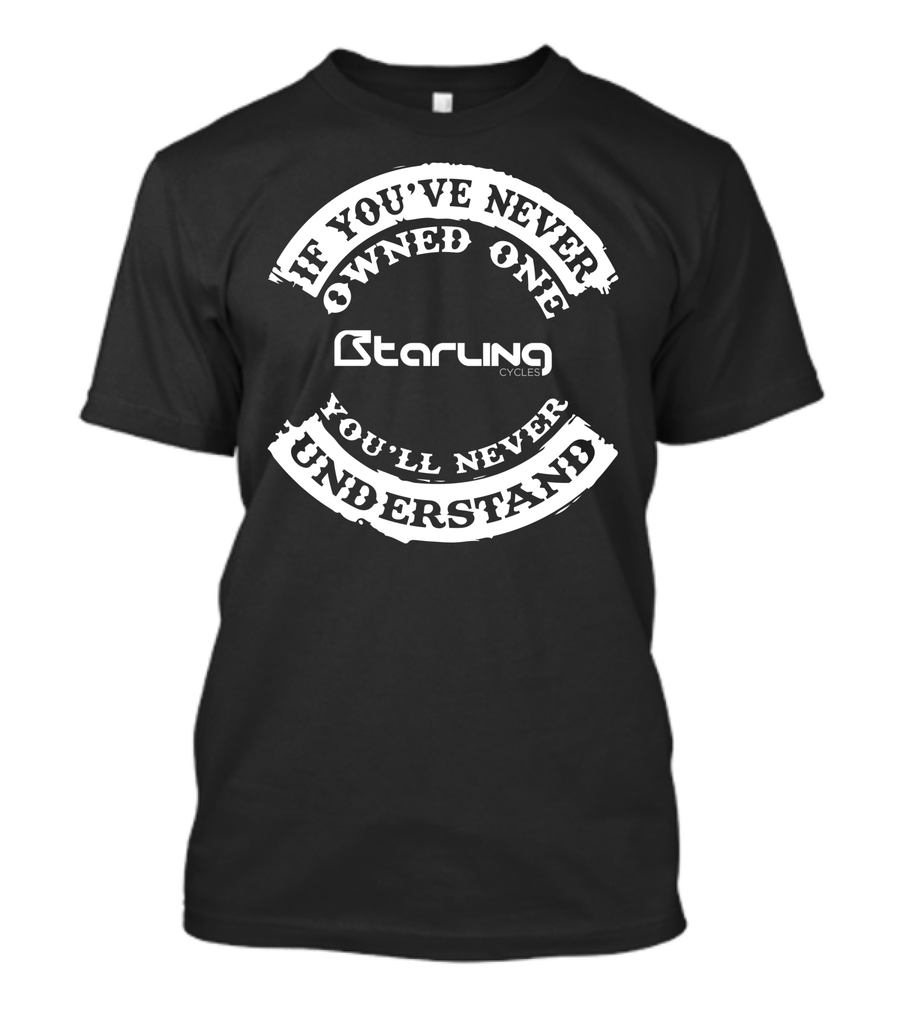 If You've Never Owned One You'll Never Understand Starling Cycles T-Shirt