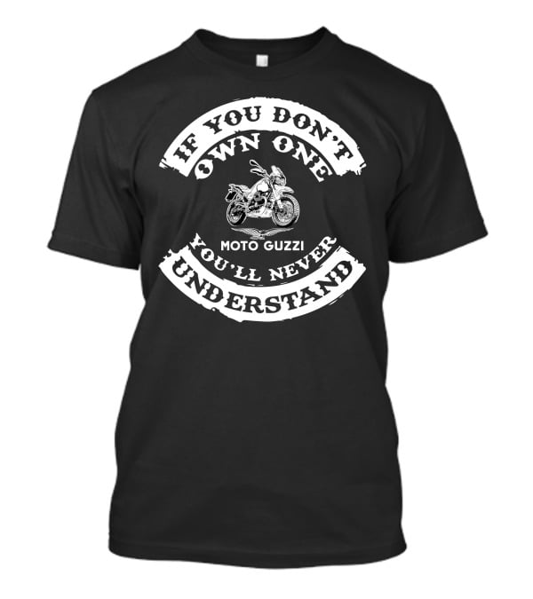 If You Don't Own One You'll Never Understand Moto Guzzi V85 T-Shirt
