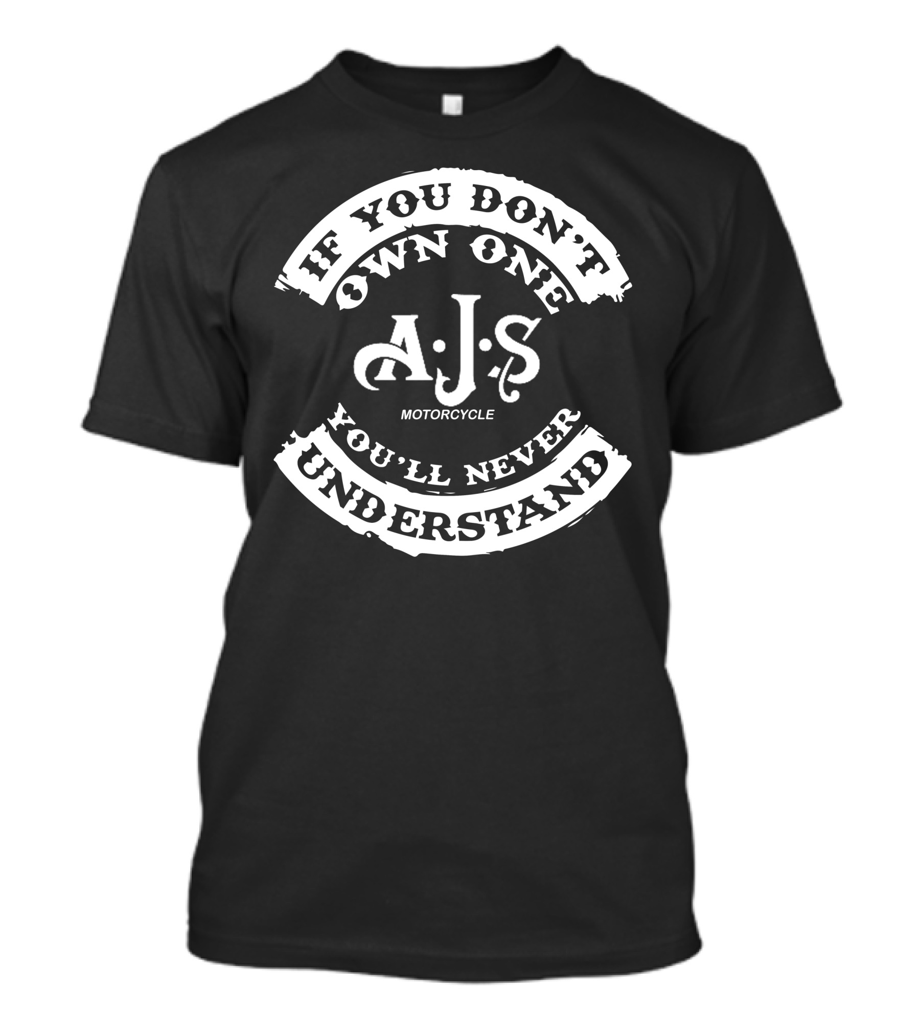 If You Don't Own One AJS Motorcycle You'll Never Understand T-Shirt