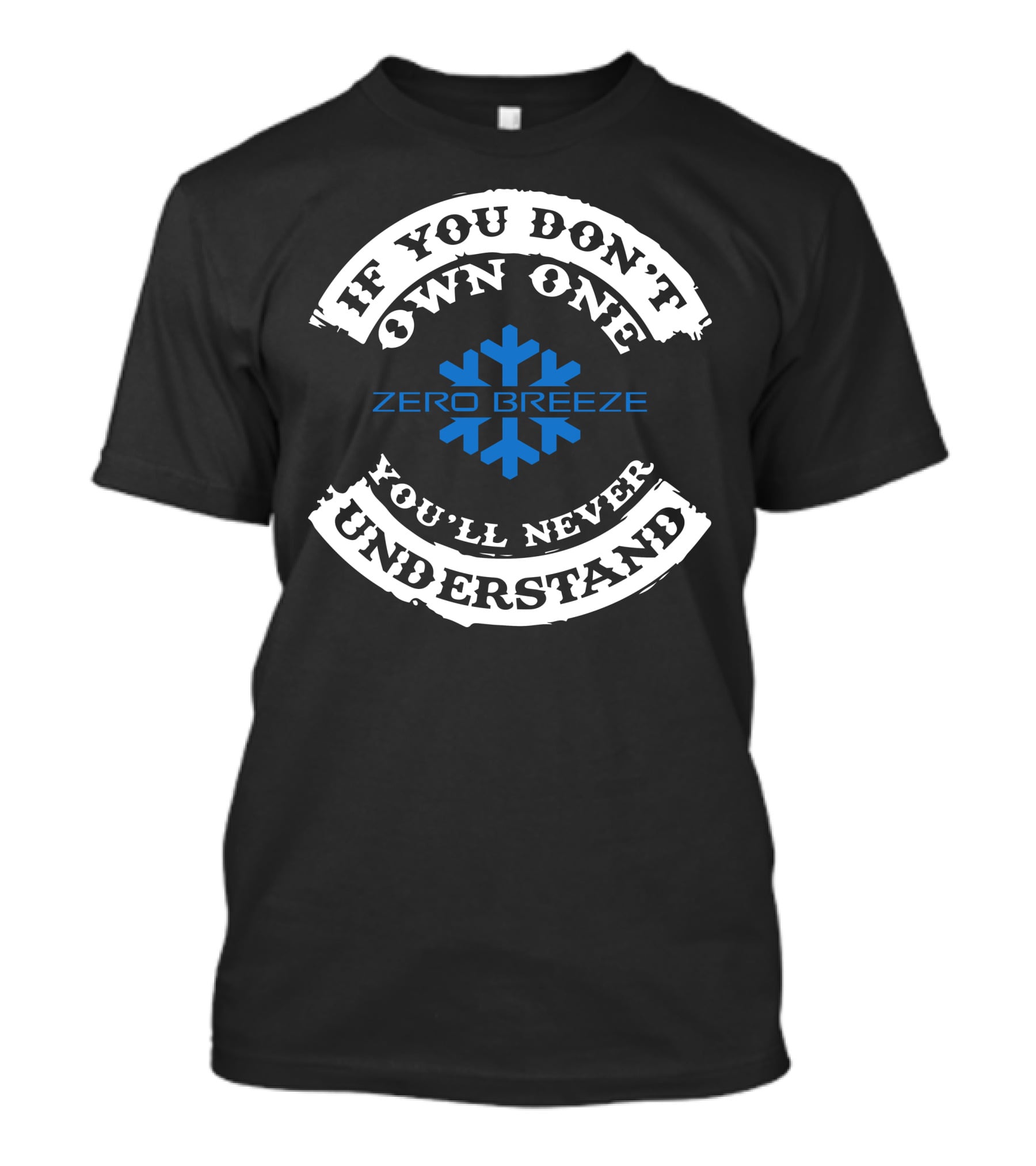 If You Don't Own One You'll Never Understand Zero Breeze Snowflake T-Shirt