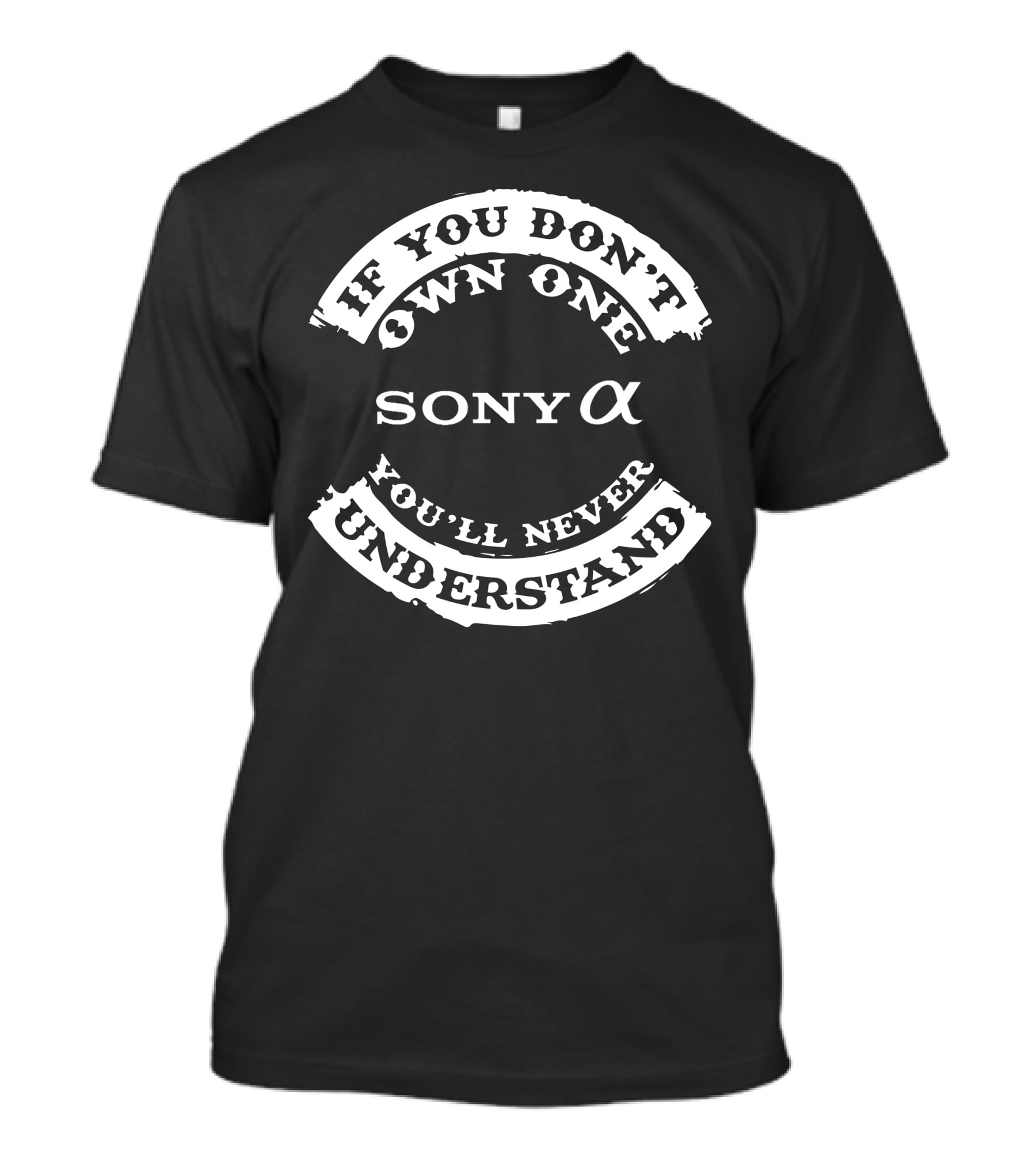 Sony Alpha If You Don't Own One You'll Never Understand T-Shirt
