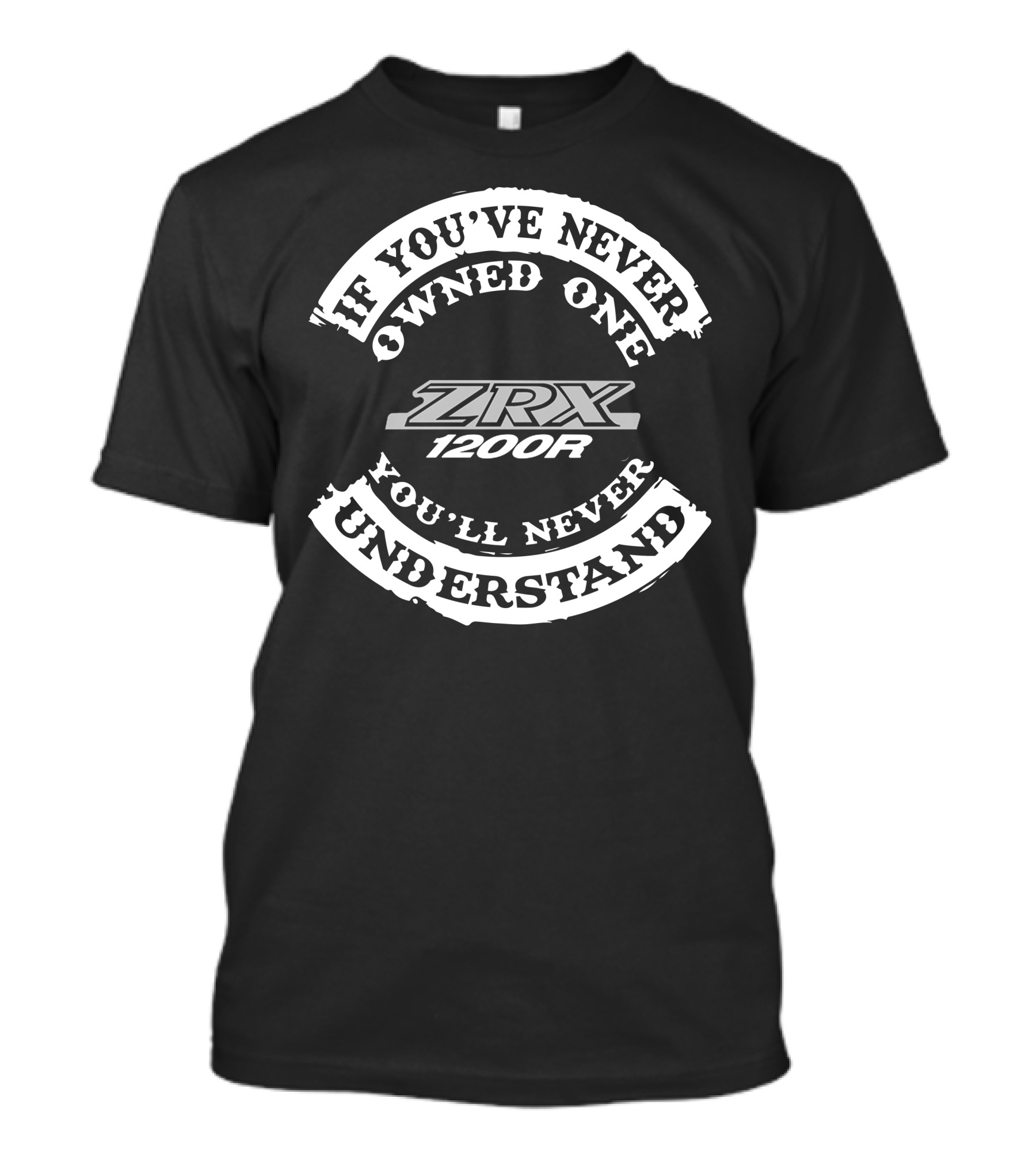 ZRX 1200R If You've Never Owned One You'll Never Understand T-Shirt