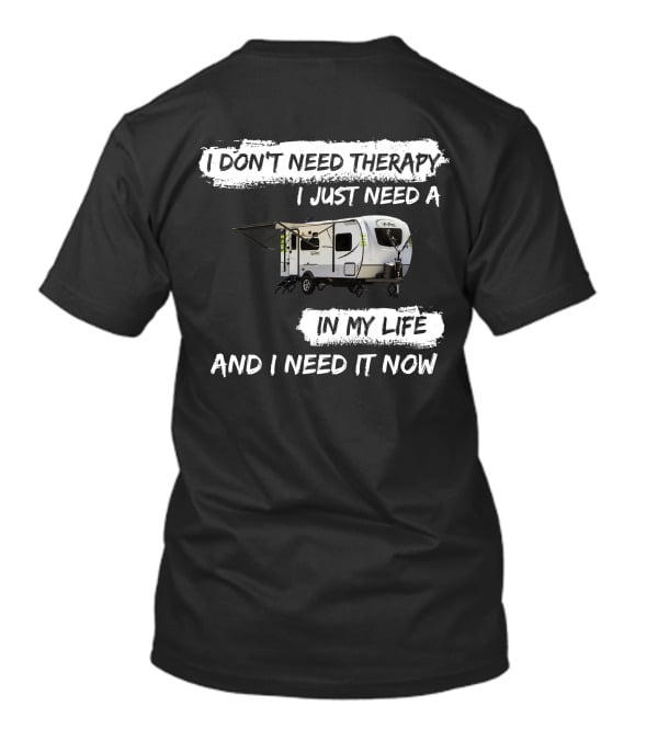 I Don't Need Therapy I Just Need A Camper In My Life And I Need It Now T-Shirt