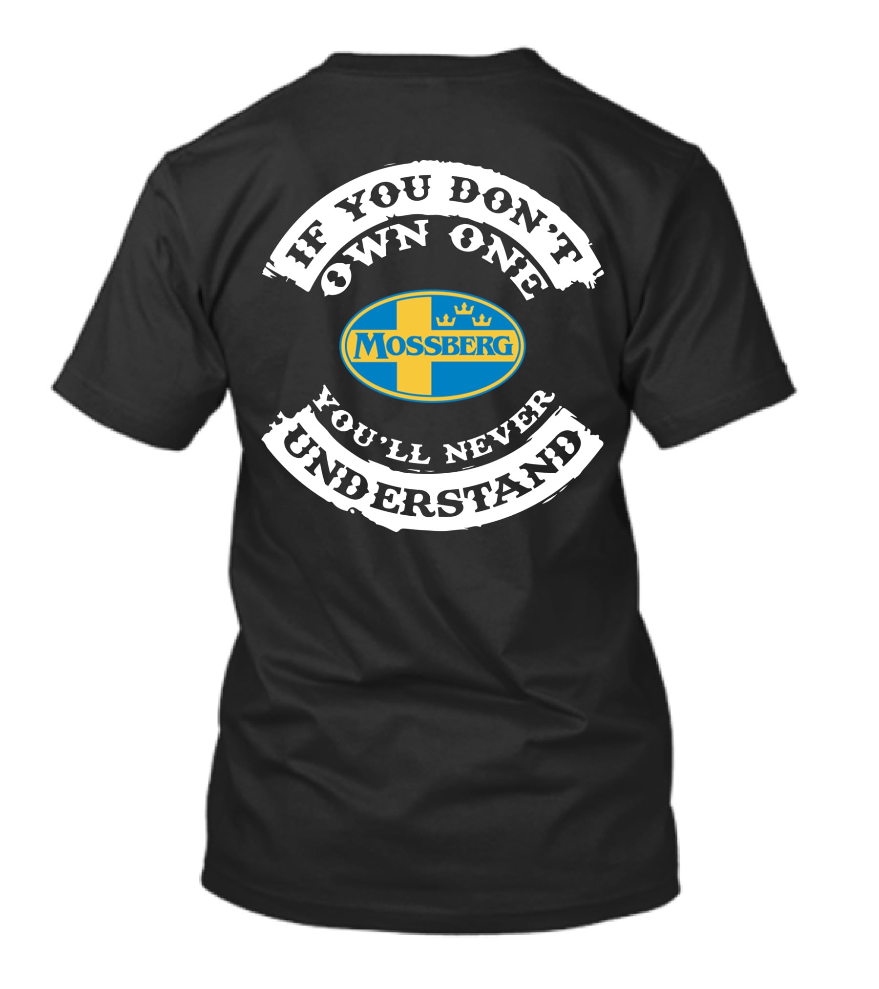 If You Don't Own One Mossberg Firearms You'll Never Understand T-Shirt
