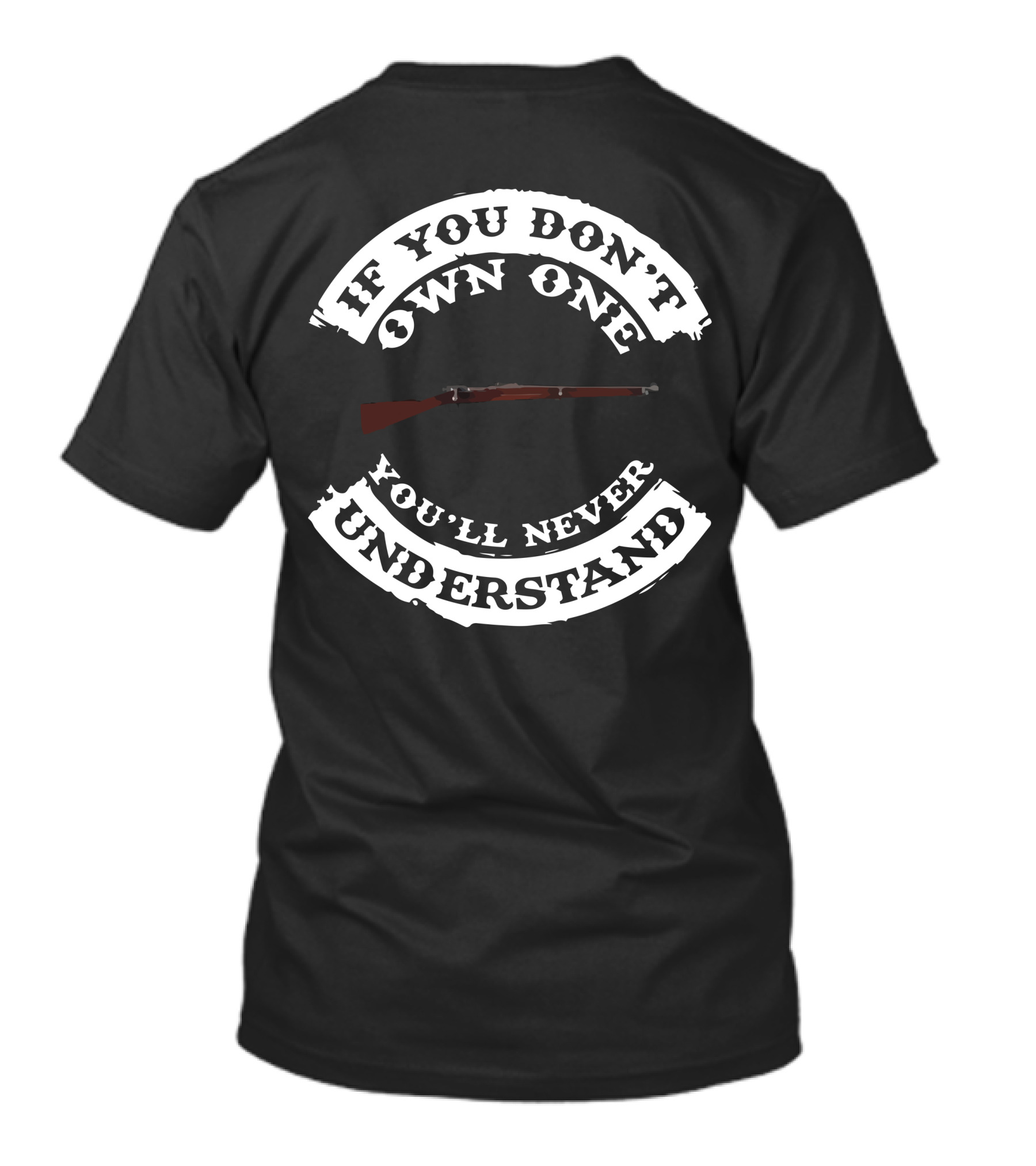 1903 Springfield If You Don't Own One You'll Never Understand T-Shirt