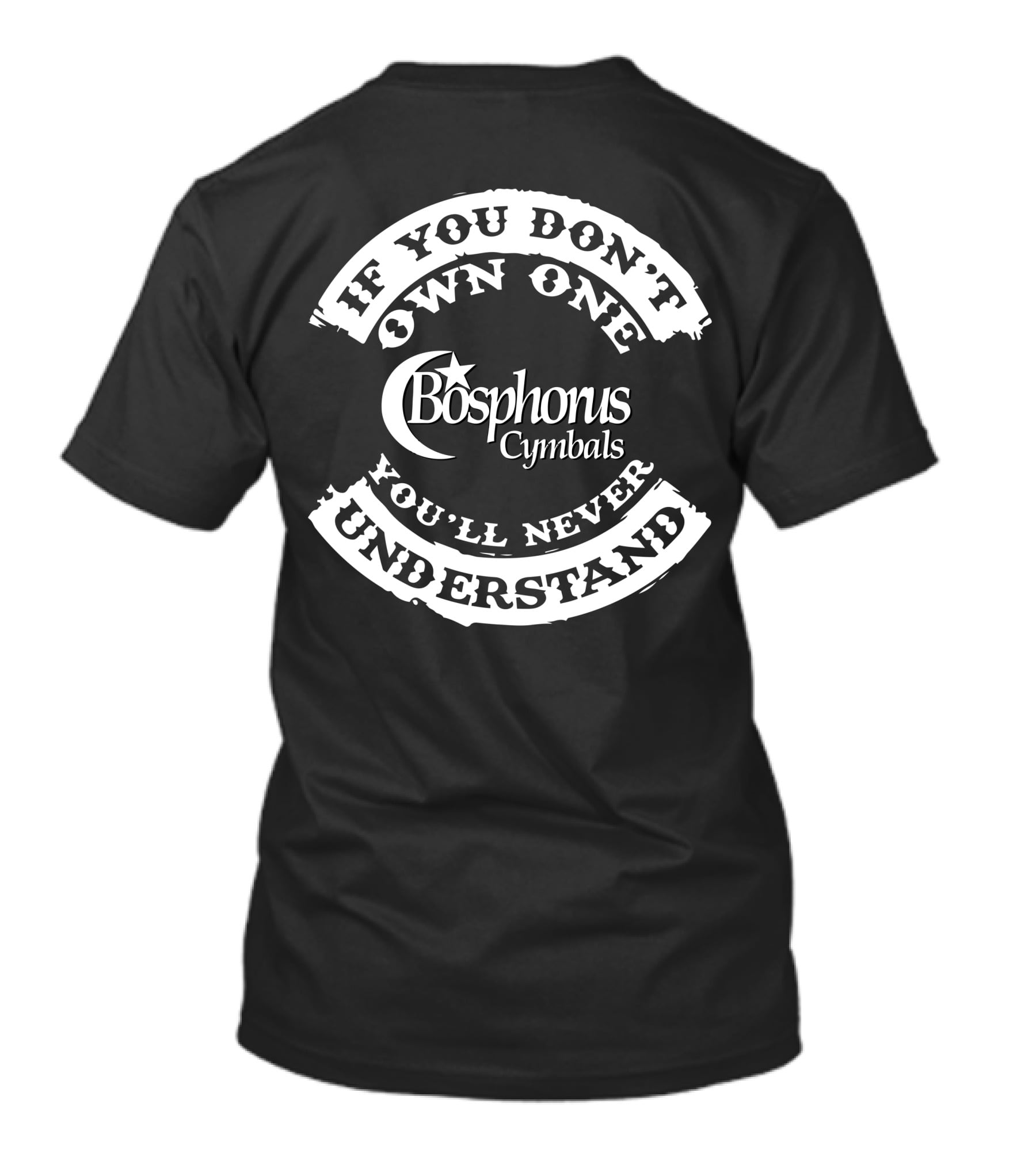 If You Don't Own One Bosphorus Cymbals You'll Never Understand T-Shirt