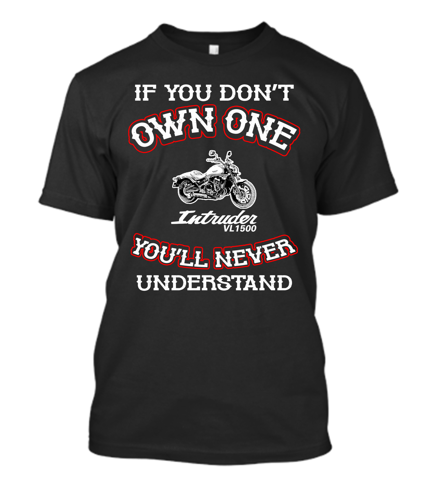If You Don't Own One You'll Never Understand Intruder VL1500 T-Shirt