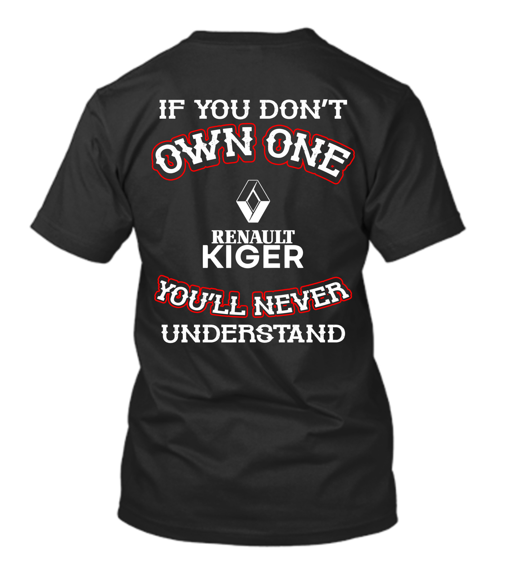 Renault Kiger If You Don’t Own One You’ll Never Understand T-Shirt