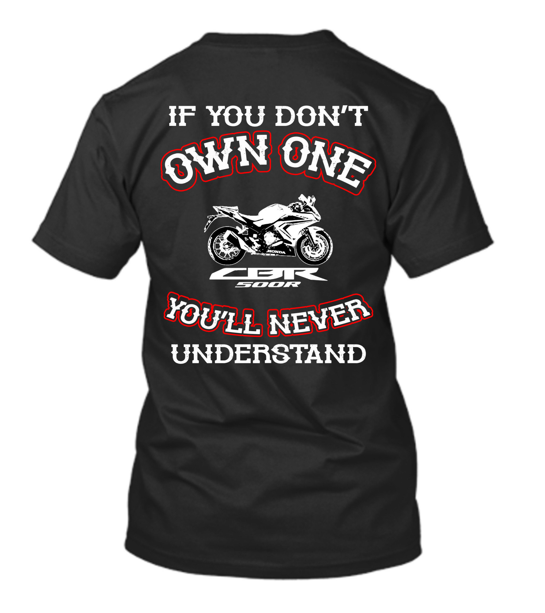 If You Don't Own One Honda CBR 500R You'll Never Understand T-Shirt