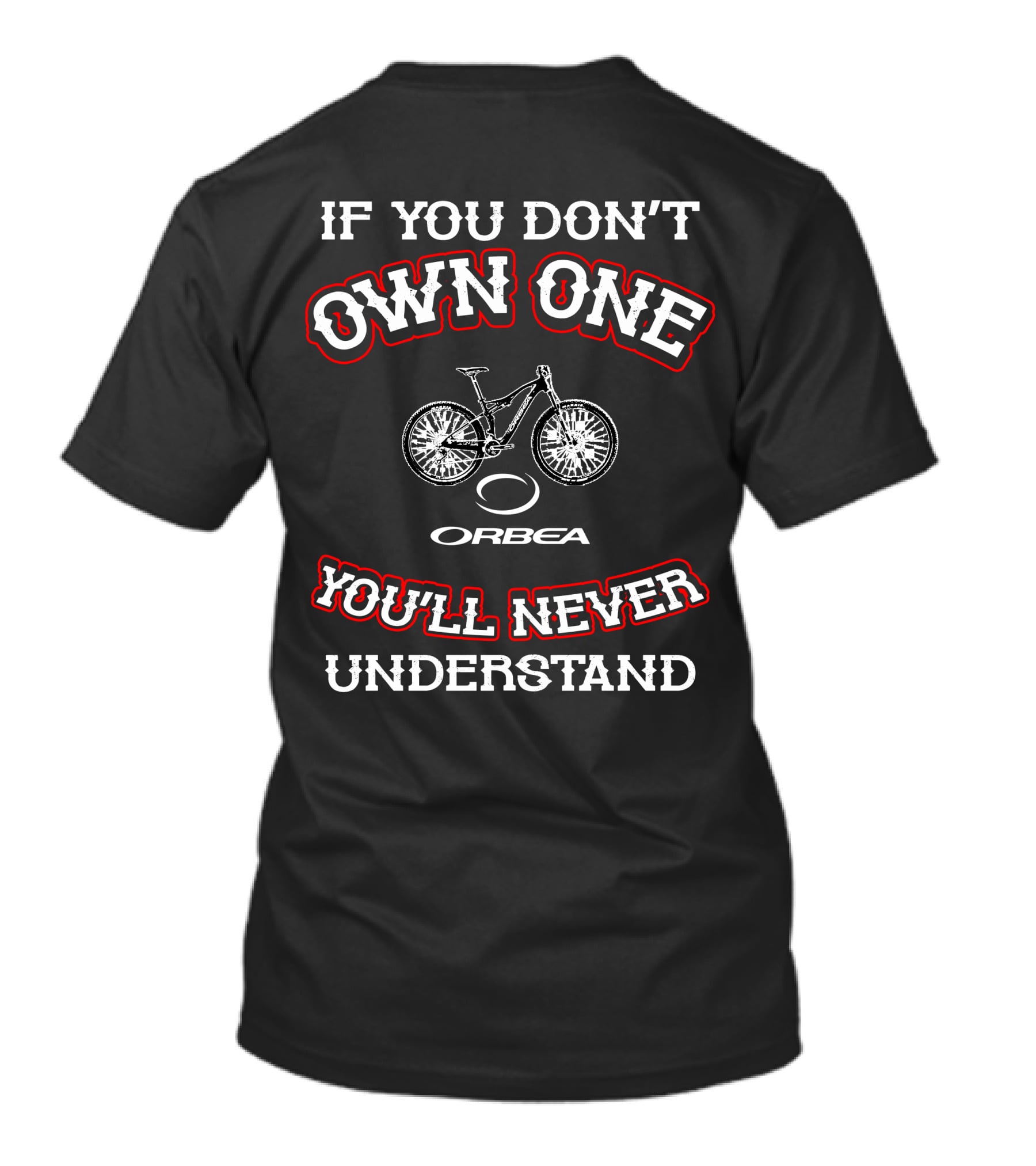 If You Don’t Own One You'll Never Understand Orbea T-Shirt