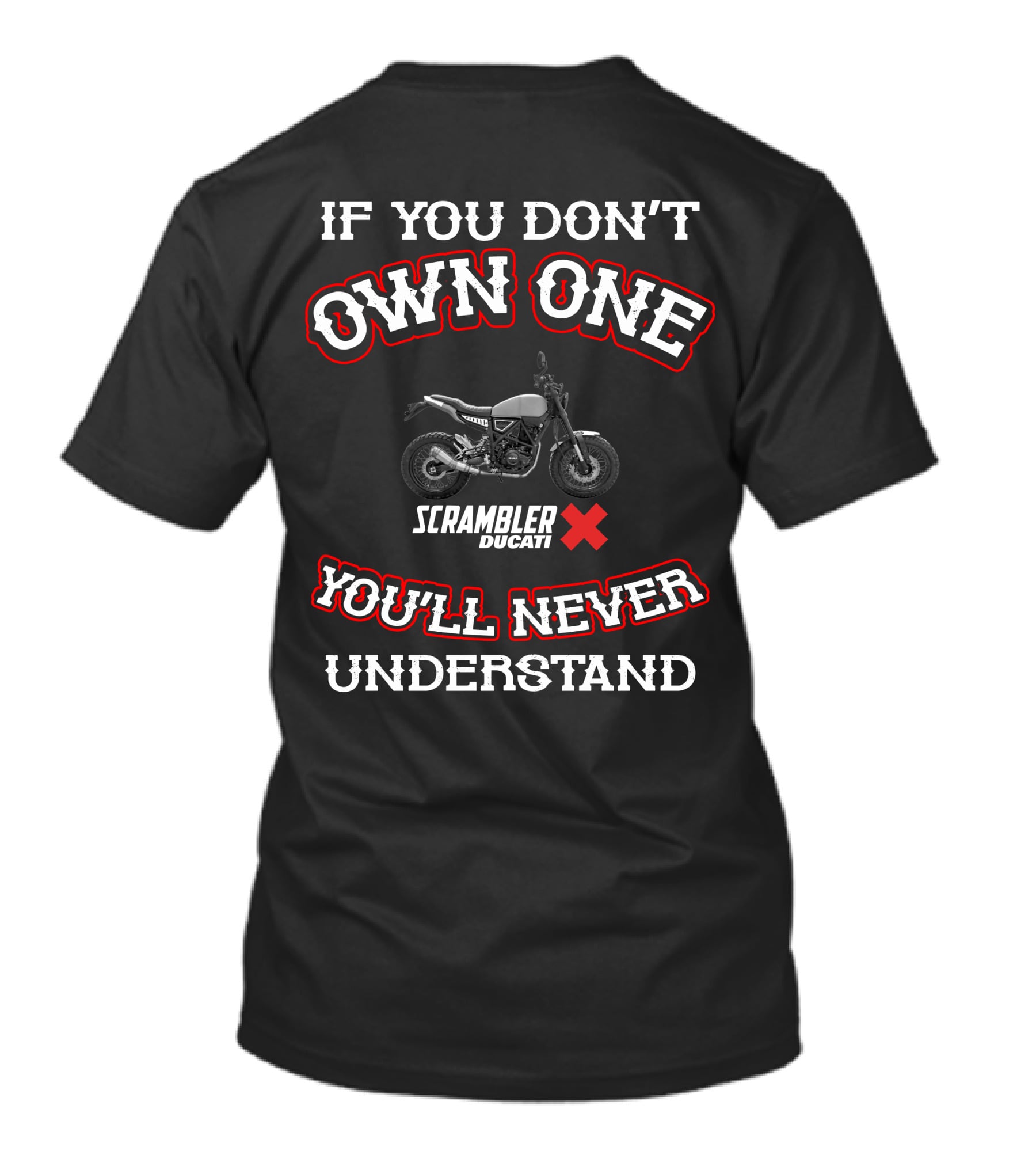 If You Don't Own One Ducati Scrambler You'll Never Understand T-Shirt