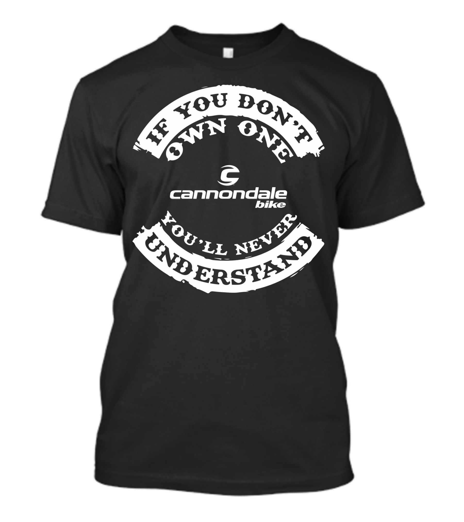 If You Don't Own One You'll Never Understand Cannondale Bike T-Shirt