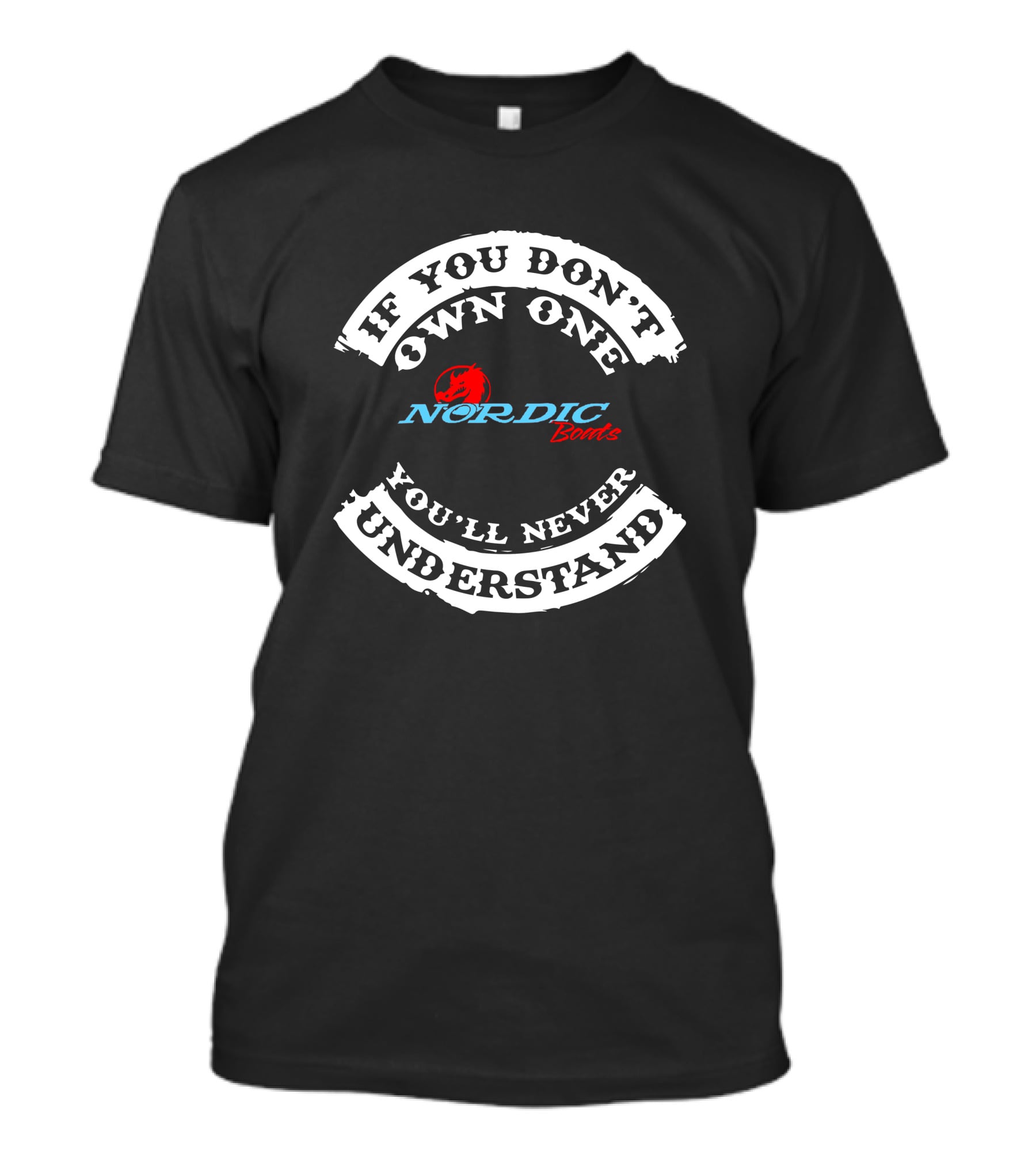 If You Don't Own One Nordic Boats You'll Never Understand T-Shirt