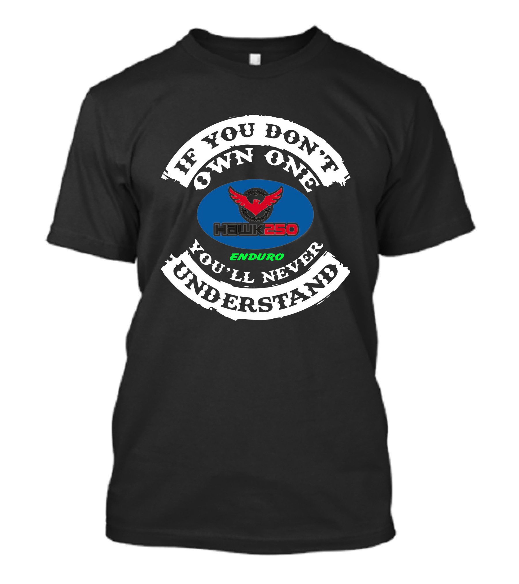 If You Don't Own One You'll Never Understand Hawk 250 Enduro T-Shirt