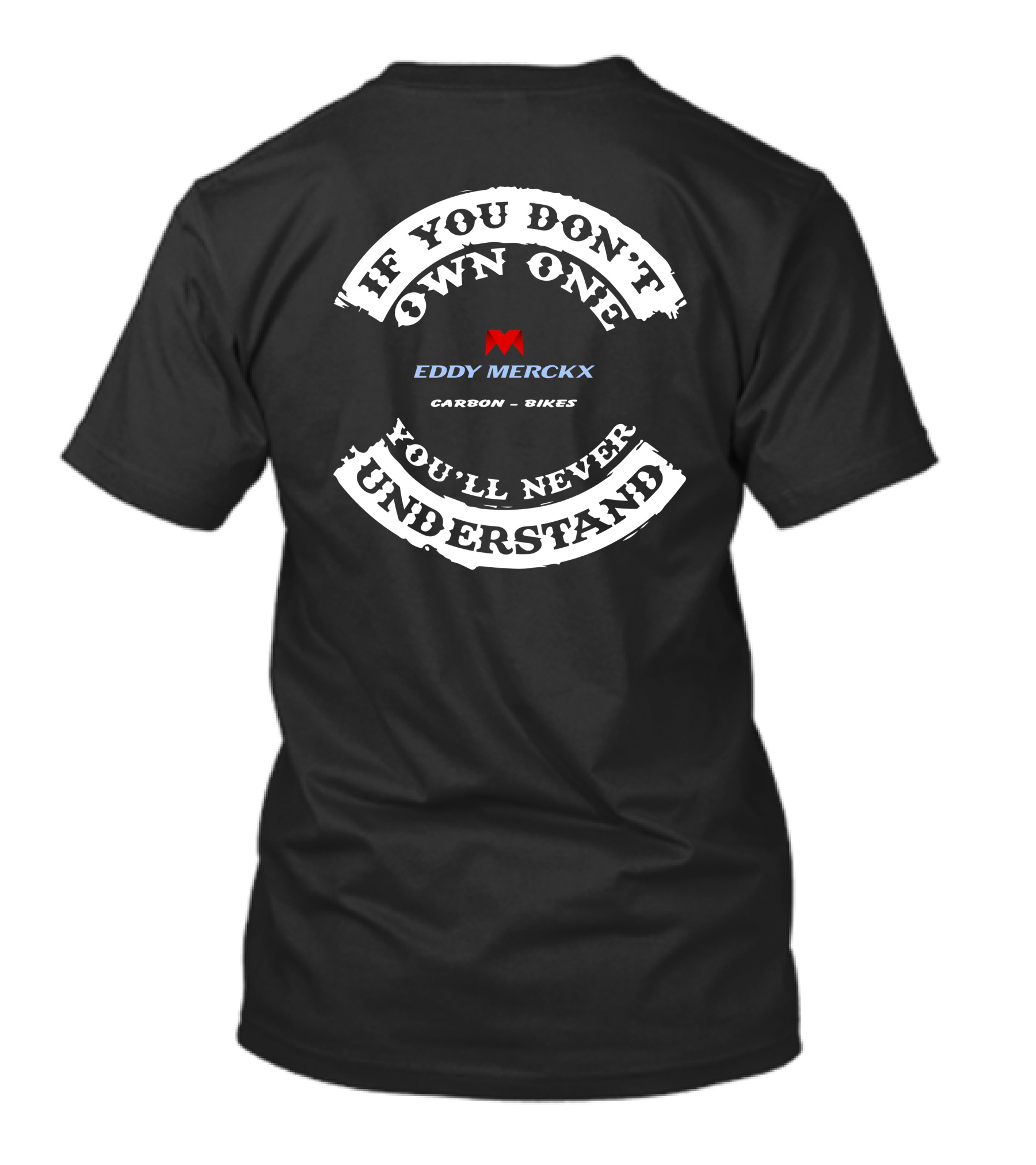 IF YOU DON'T OWN ONE YOU'LL NEVER UNDERSTAND EDDY MERCKX CARBON BIKES T-Shirt