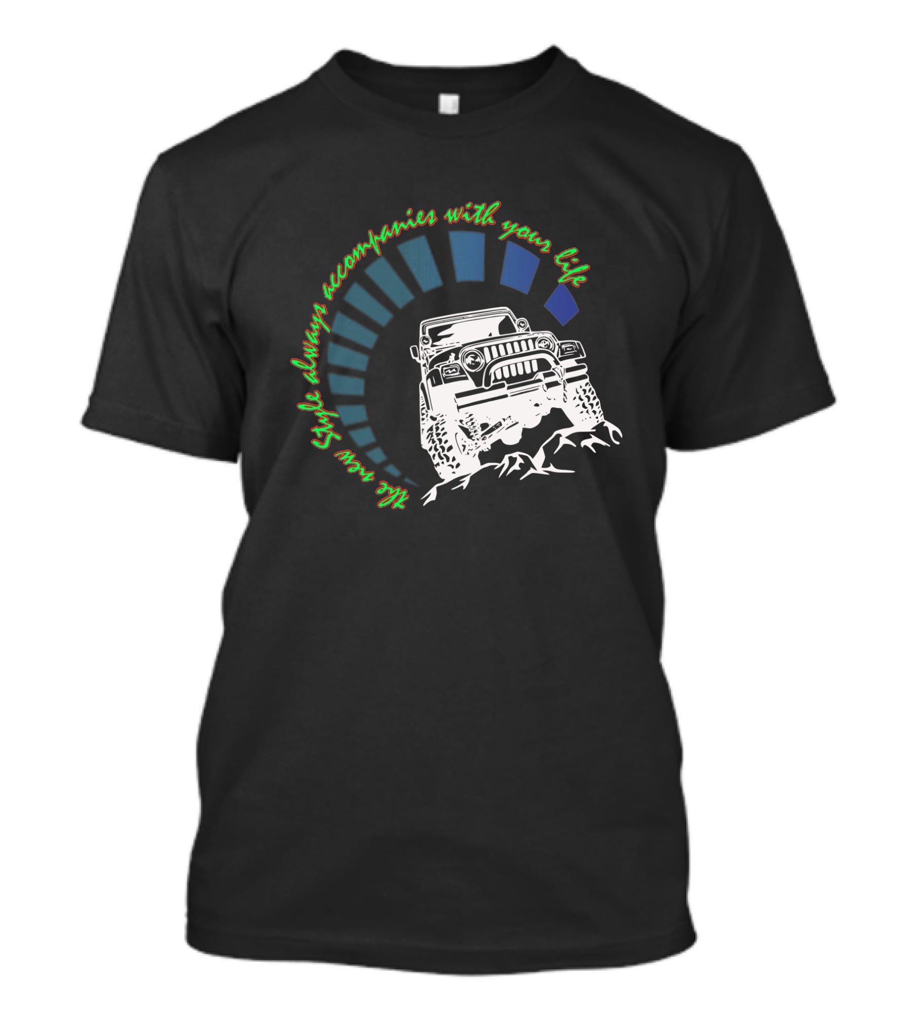 JEEP WRANGLER JK JKU Style Always Accompanies With Your Life T-Shirt