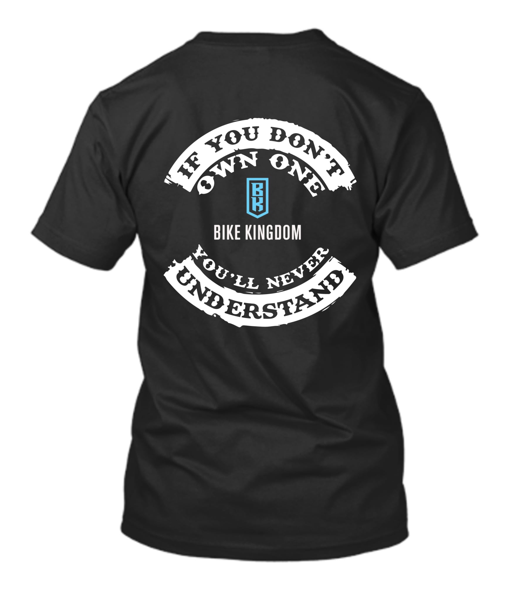 If You Don't Own One Bike Kingdom You'll Never Understand T-Shirt