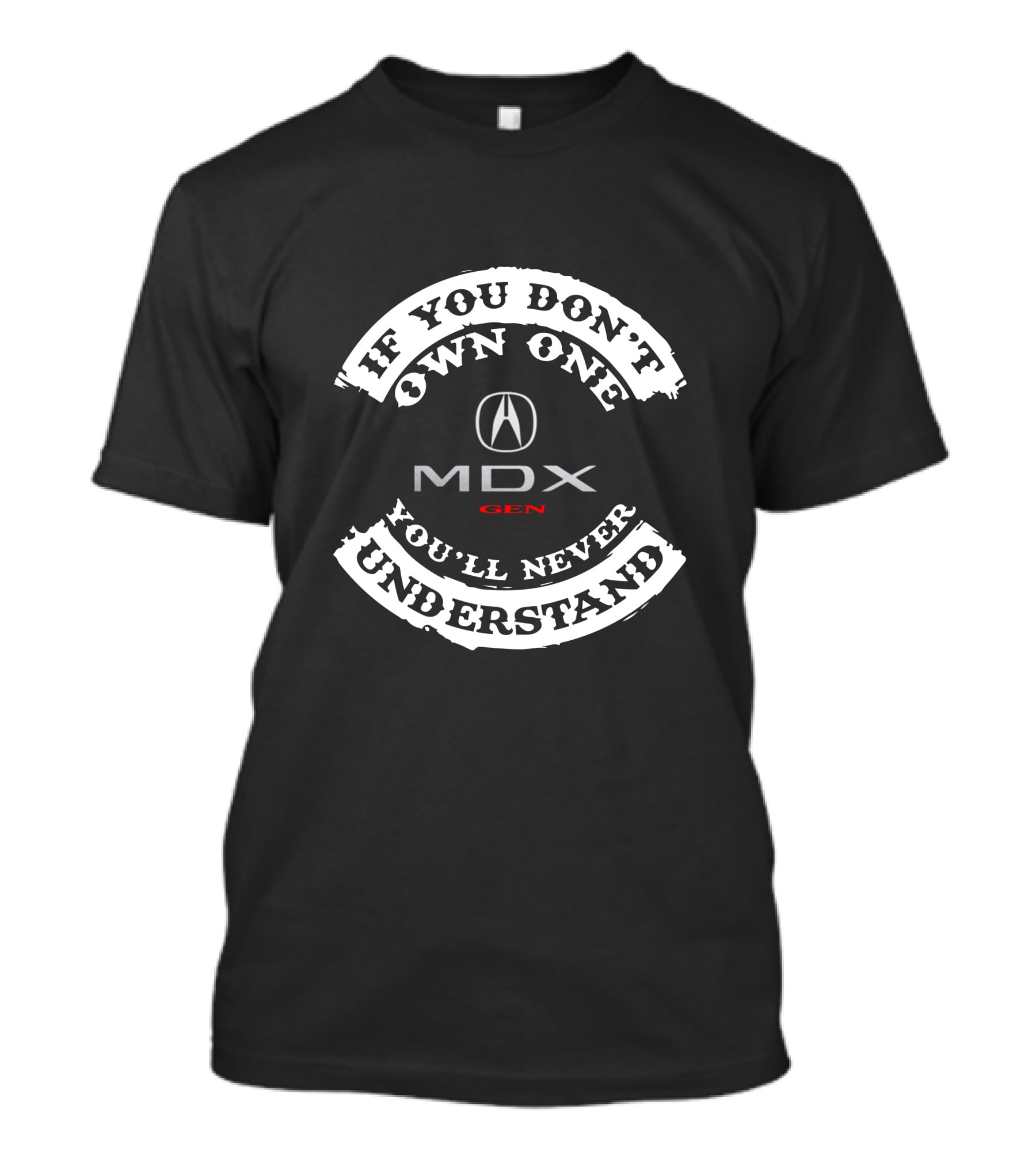 If You Don’t Own One You'll Never Understand Acura 2nd Gen MDX T-Shirt