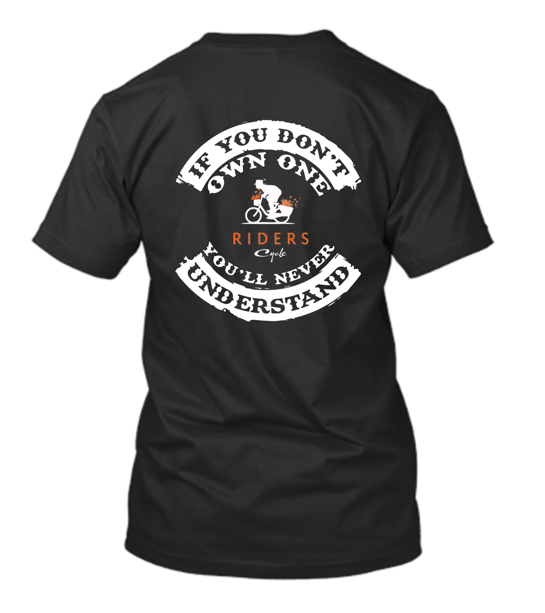 IF YOU DON'T OWN ONE YOU'LL NEVER UNDERSTAND RIDERS Cycle T-Shirt