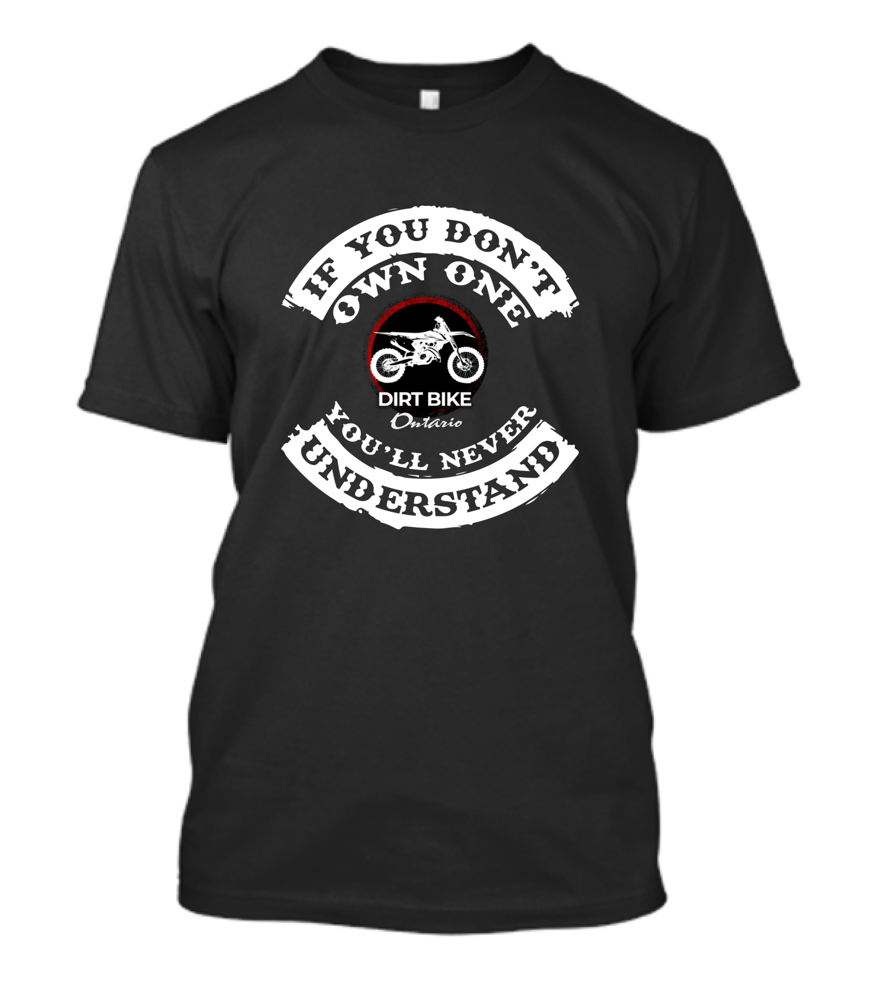 If You Don't Own One Dirt Bike Ontario You'll Never Understand T-Shirt