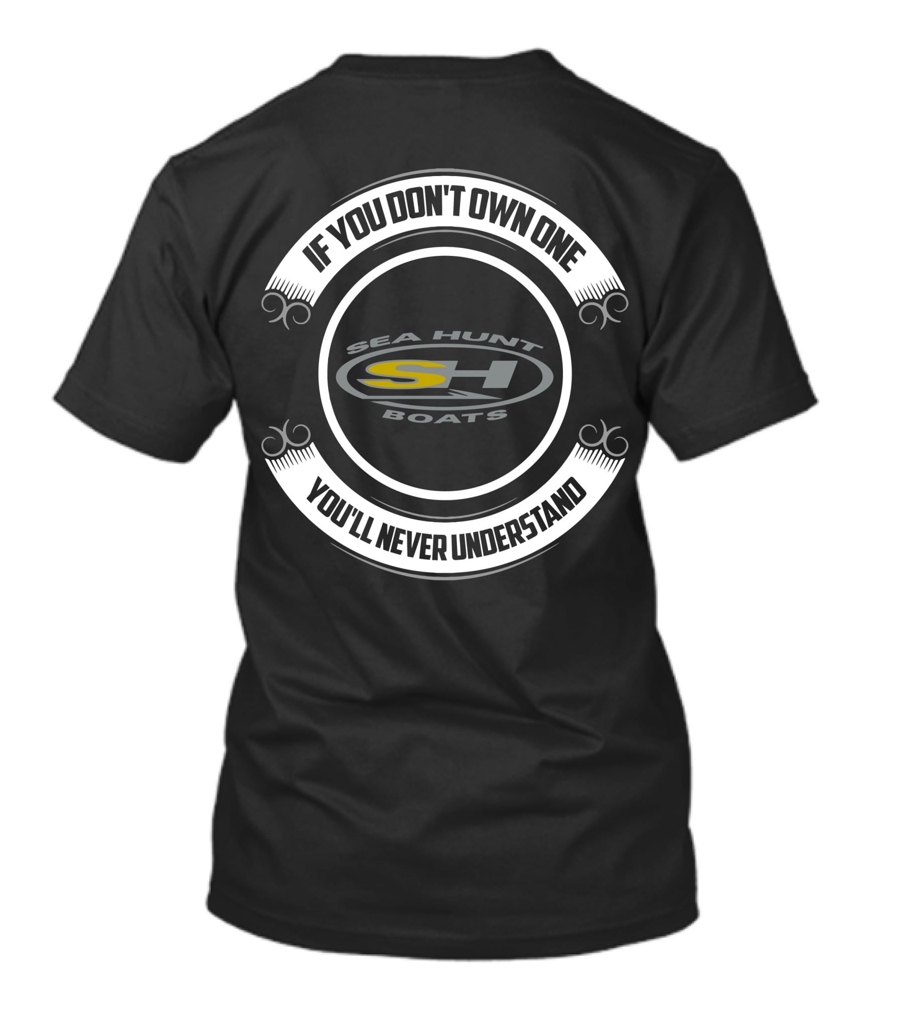 If You Don't Own One Sea Hunt Boats You'll Never Understand T-Shirt
