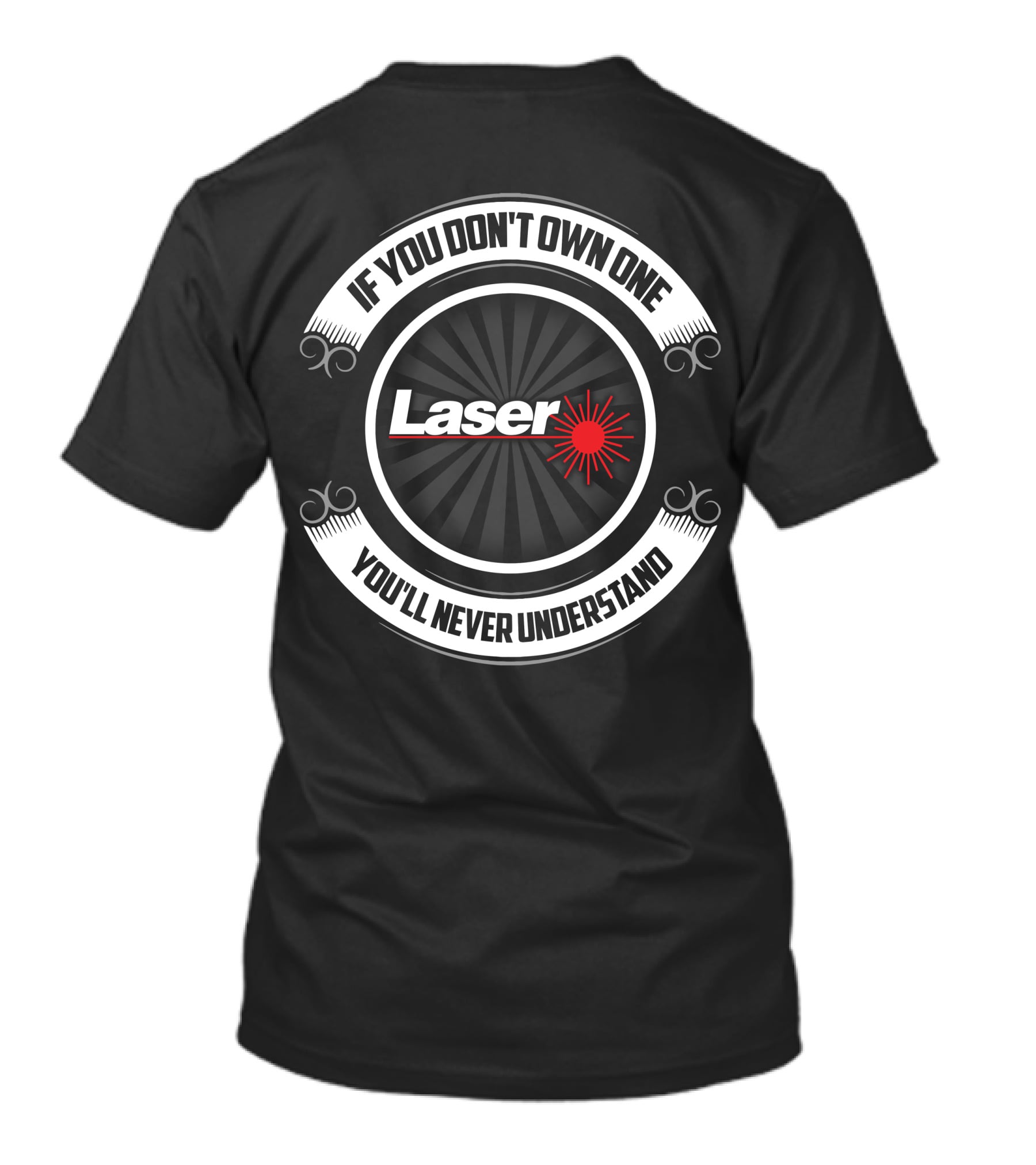 If You Don't Own One You'll Never Understand Laser T-Shirt