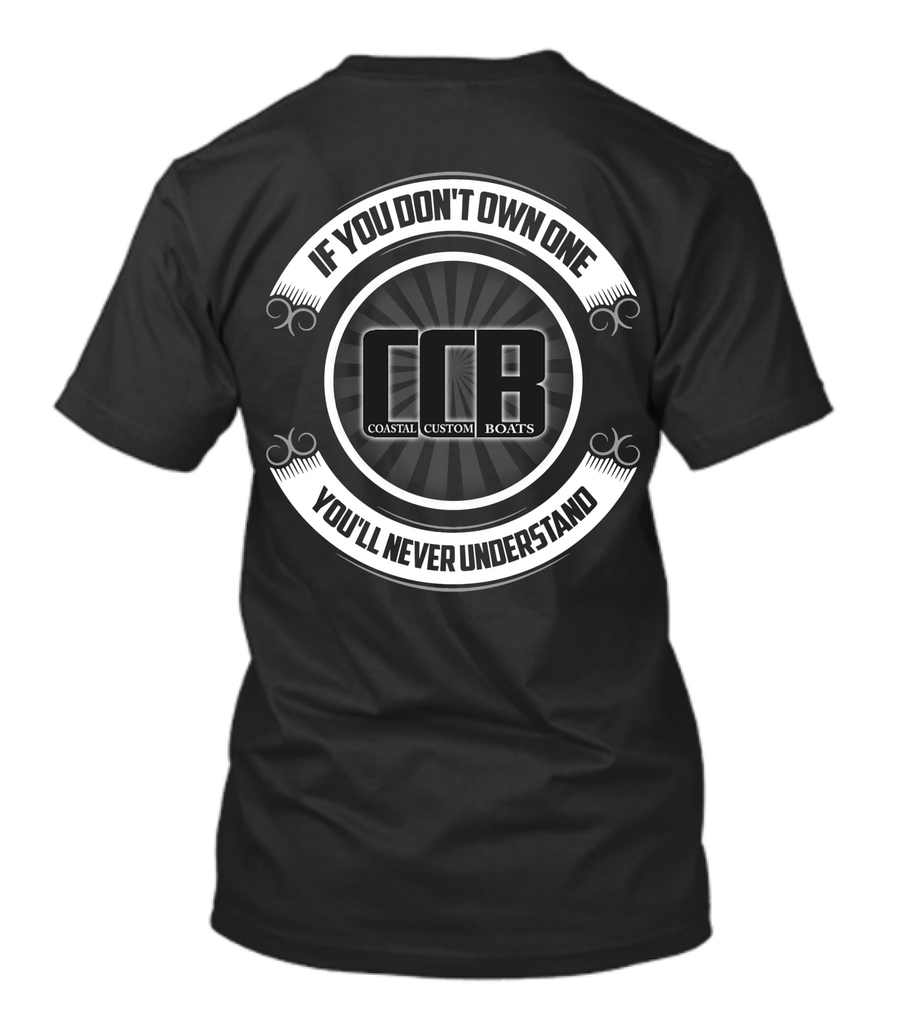 If You Don't Own One You'll Never Understand Coastal Custom Boats CCB T-Shirt