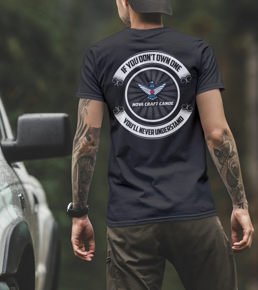 If You Don’t Own One You’ll Never Understand Nova Craft Canoe T-Shirt