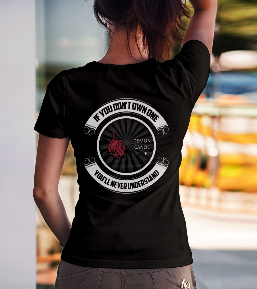 If You Don't Own One You'll Never Understand Demon Canoe Club T-Shirt