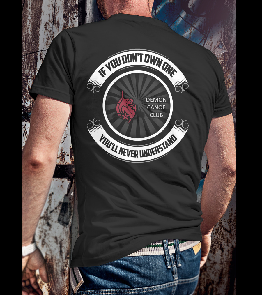 If You Don't Own One You'll Never Understand Demon Canoe Club T-Shirt
