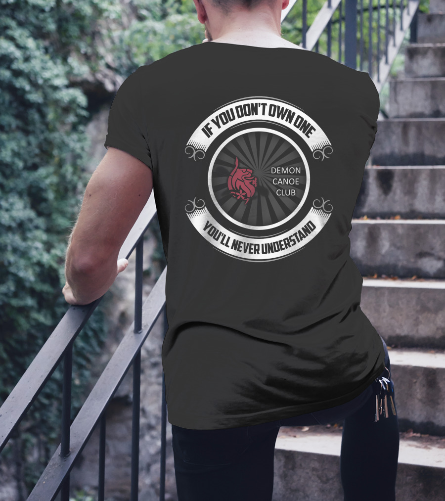 If You Don't Own One You'll Never Understand Demon Canoe Club T-Shirt