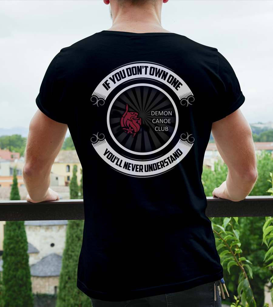 If You Don't Own One You'll Never Understand Demon Canoe Club T-Shirt